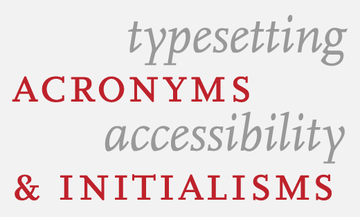 Typesetting and accessibility of acronyms and initialisms